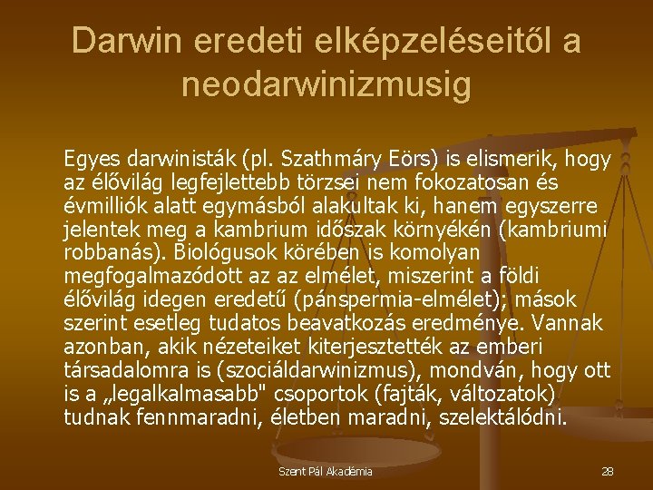 Darwin eredeti elképzeléseitől a neodarwinizmusig Egyes darwinisták (pl. Szathmáry Eörs) is elismerik, hogy az