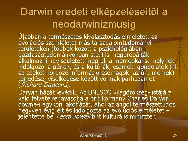 Darwin eredeti elképzeléseitől a neodarwinizmusig Újabban a természetes kiválasztódás elméletét, az evolúciós szemléletet más