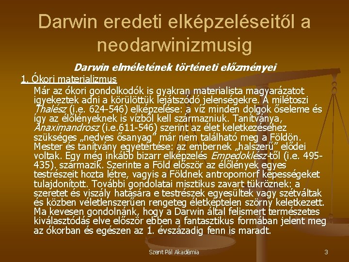 Darwin eredeti elképzeléseitől a neodarwinizmusig Darwin elméletének történeti előzményei 1. Ókori materializmus Már az