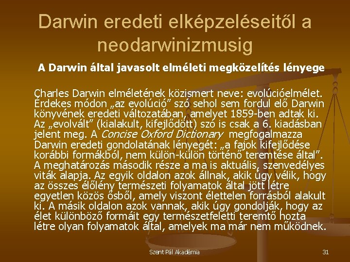 Darwin eredeti elképzeléseitől a neodarwinizmusig A Darwin által javasolt elméleti megközelítés lényege Charles Darwin