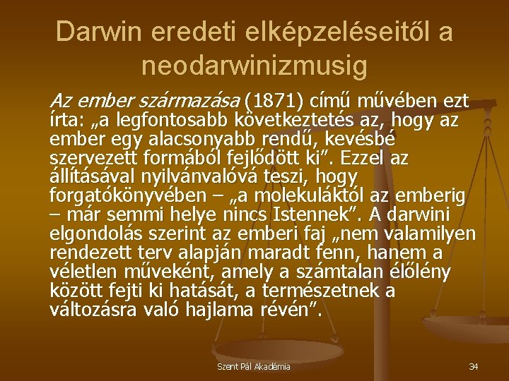 Darwin eredeti elképzeléseitől a neodarwinizmusig Az ember származása (1871) című művében ezt írta: „a
