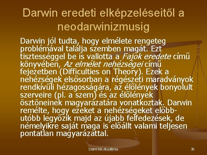 Darwin eredeti elképzeléseitől a neodarwinizmusig Darwin jól tudta, hogy elmélete rengeteg problémával találja szemben