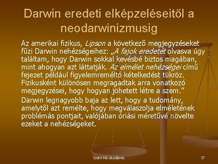 Darwin eredeti elképzeléseitől a neodarwinizmusig Az amerikai fizikus, Lipson a következő megjegyzéseket fűzi Darwin