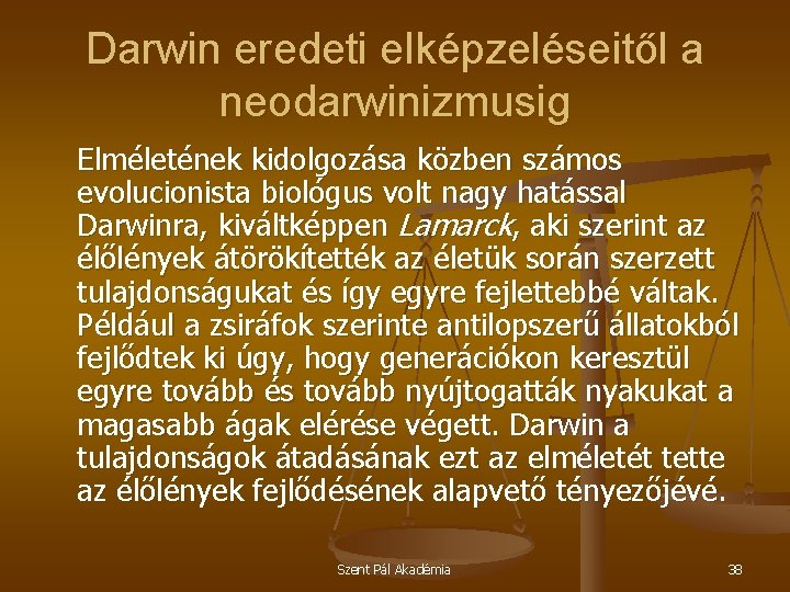 Darwin eredeti elképzeléseitől a neodarwinizmusig Elméletének kidolgozása közben számos evolucionista biológus volt nagy hatással
