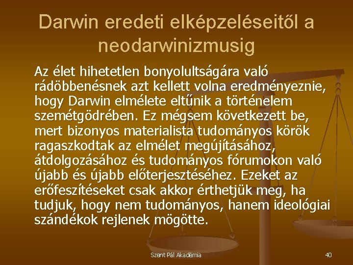Darwin eredeti elképzeléseitől a neodarwinizmusig Az élet hihetetlen bonyolultságára való rádöbbenésnek azt kellett volna