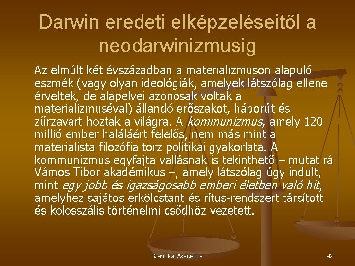 Darwin eredeti elképzeléseitől a neodarwinizmusig Az elmúlt két évszázadban a materializmuson alapuló eszmék (vagy