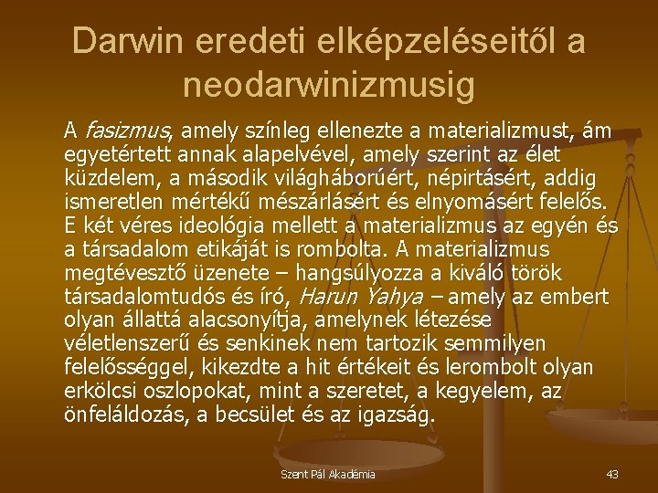 Darwin eredeti elképzeléseitől a neodarwinizmusig A fasizmus, amely színleg ellenezte a materializmust, ám egyetértett