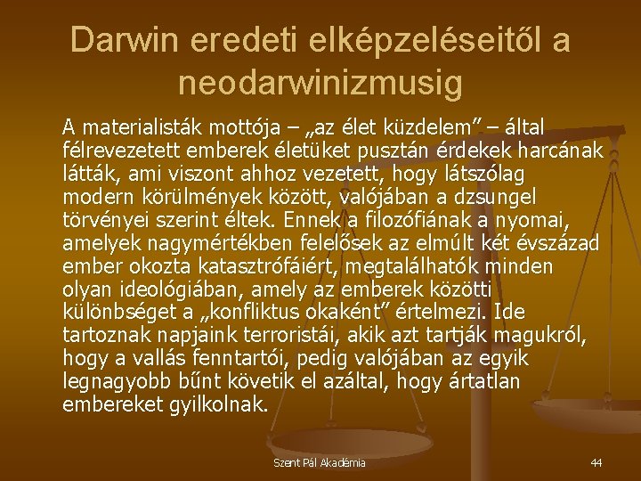 Darwin eredeti elképzeléseitől a neodarwinizmusig A materialisták mottója – „az élet küzdelem” – által