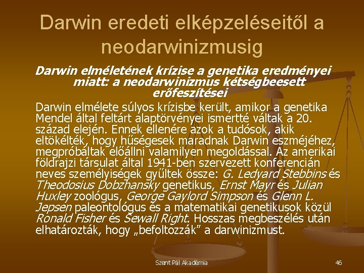 Darwin eredeti elképzeléseitől a neodarwinizmusig Darwin elméletének krízise a genetika eredményei miatt: a neodarwinizmus