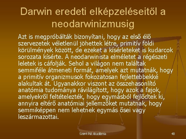 Darwin eredeti elképzeléseitől a neodarwinizmusig Azt is megpróbálták bizonyítani, hogy az első élő szervezetek