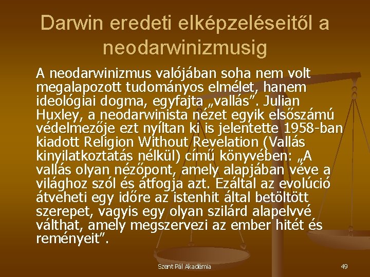 Darwin eredeti elképzeléseitől a neodarwinizmusig A neodarwinizmus valójában soha nem volt megalapozott tudományos elmélet,