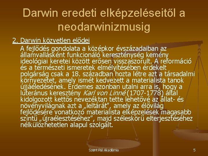 Darwin eredeti elképzeléseitől a neodarwinizmusig 2. Darwin közvetlen elődei A fejlődés gondolata a középkor