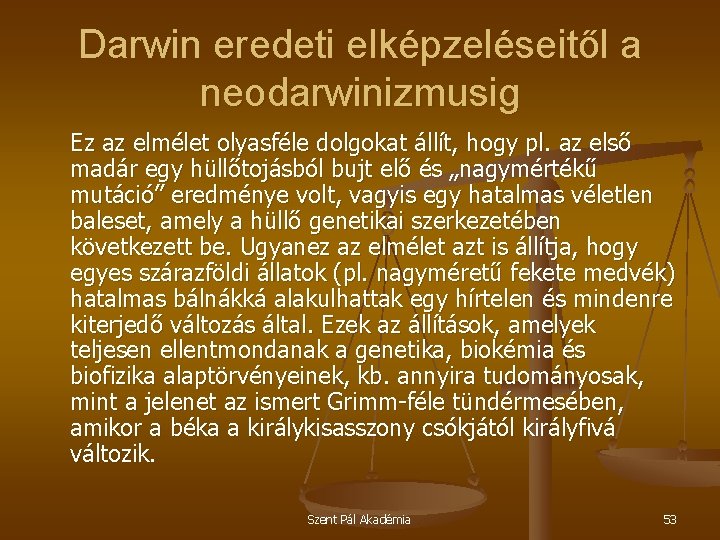 Darwin eredeti elképzeléseitől a neodarwinizmusig Ez az elmélet olyasféle dolgokat állít, hogy pl. az