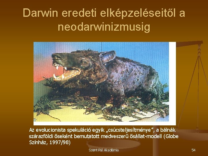 Darwin eredeti elképzeléseitől a neodarwinizmusig Az evolucionista spekuláció egyik „csúcsteljesítménye”, a bálnák szárazföldi őseként