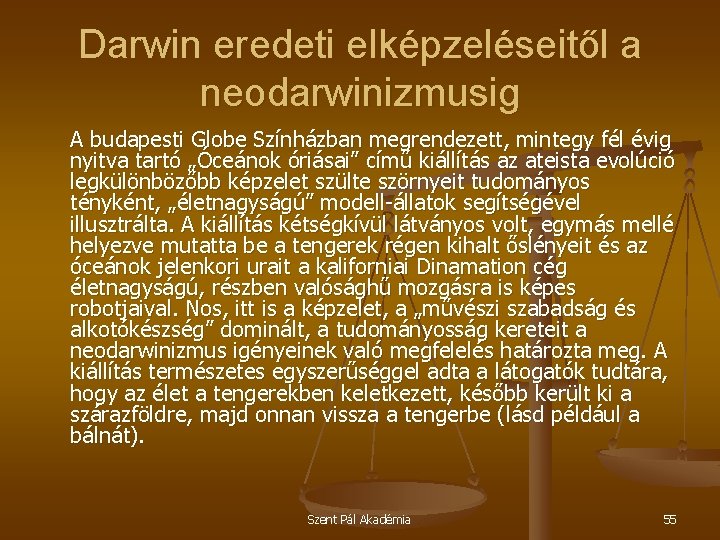 Darwin eredeti elképzeléseitől a neodarwinizmusig A budapesti Globe Színházban megrendezett, mintegy fél évig nyitva