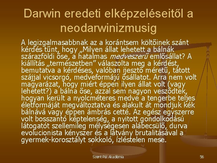 Darwin eredeti elképzeléseitől a neodarwinizmusig A legizgalmasabbnak az a korántsem költőinek szánt kérdés tűnt,