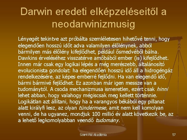 Darwin eredeti elképzeléseitől a neodarwinizmusig Lényegét tekintve azt próbálta szemléletesen hihetővé tenni, hogy elegendően