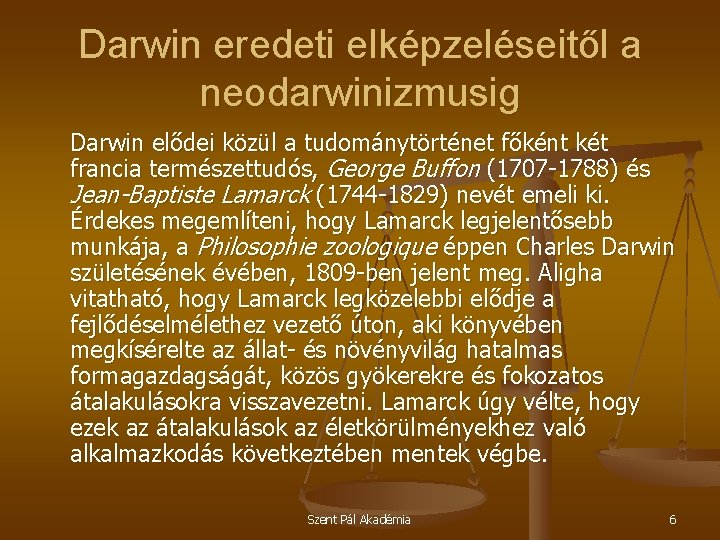 Darwin eredeti elképzeléseitől a neodarwinizmusig Darwin elődei közül a tudománytörténet főként két francia természettudós,