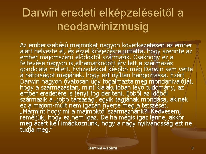 Darwin eredeti elképzeléseitől a neodarwinizmusig Az emberszabású majmokat nagyon következetesen az ember alatt helyezte