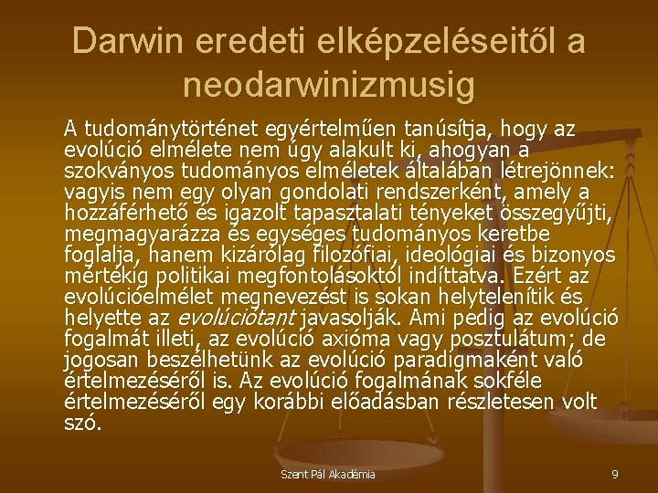 Darwin eredeti elképzeléseitől a neodarwinizmusig A tudománytörténet egyértelműen tanúsítja, hogy az evolúció elmélete nem