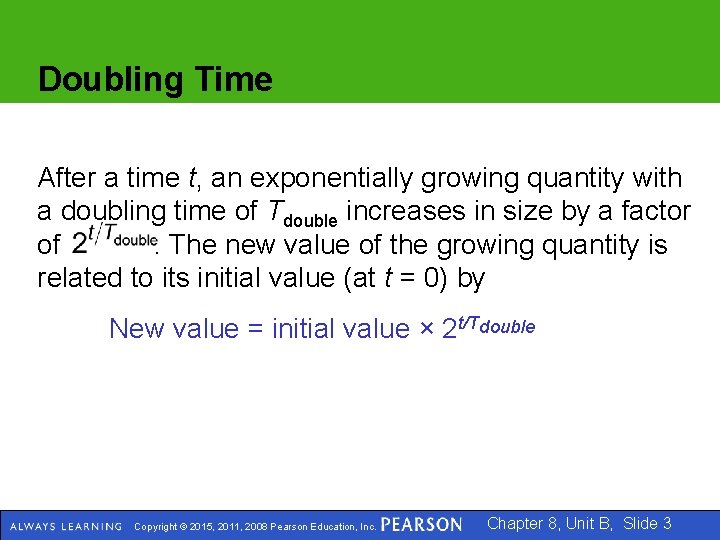 Doubling Time After a time t, an exponentially growing quantity with a doubling time