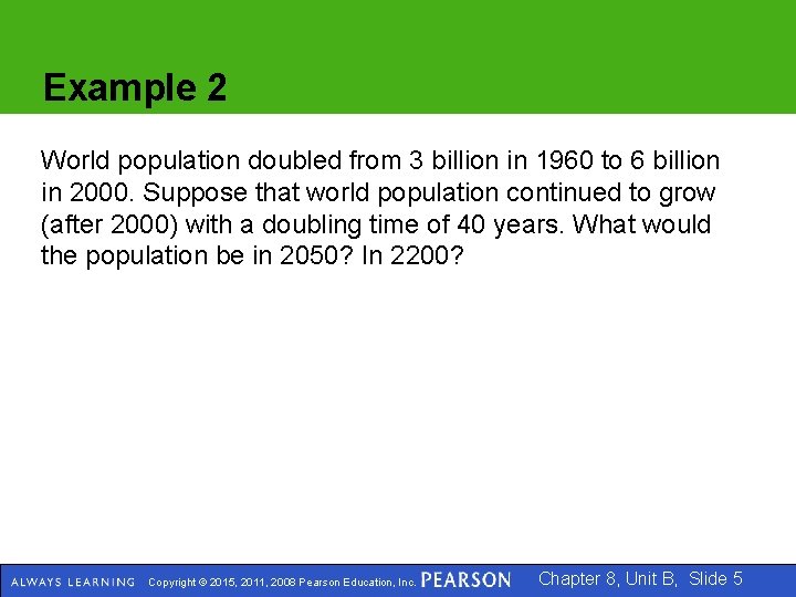 Example 2 World population doubled from 3 billion in 1960 to 6 billion in