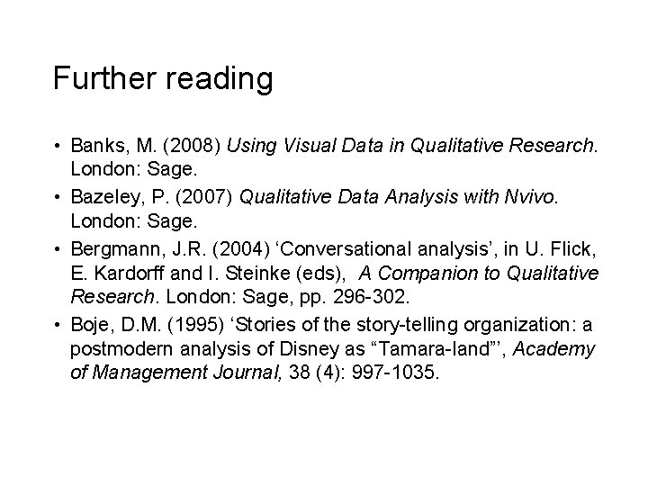 Further reading • Banks, M. (2008) Using Visual Data in Qualitative Research. London: Sage.