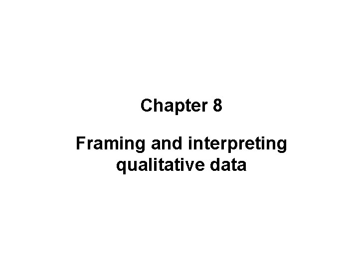 Chapter 8 Framing and interpreting qualitative data 