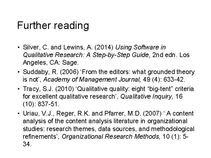 Further reading • Silver, C. and Lewins, A. (2014) Using Software in Qualitative Research: