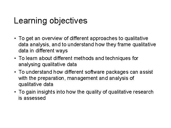 Learning objectives • To get an overview of different approaches to qualitative data analysis,