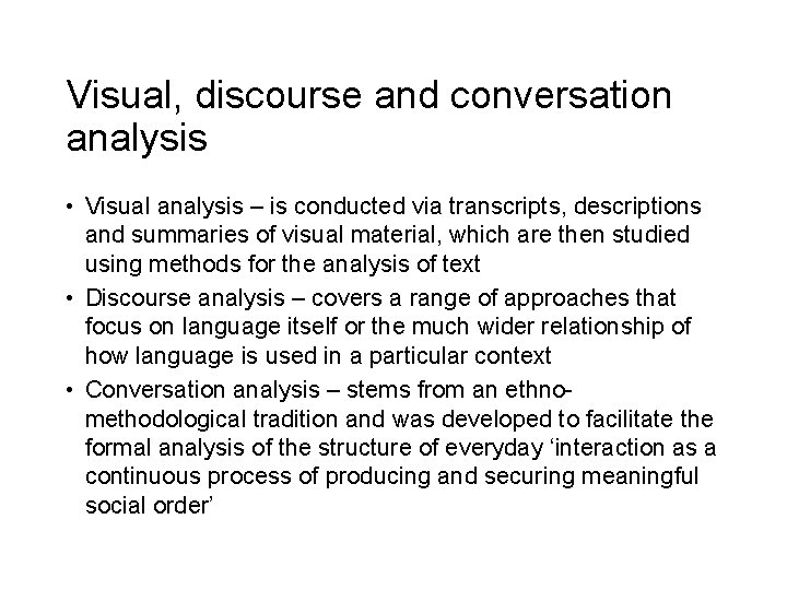 Visual, discourse and conversation analysis • Visual analysis – is conducted via transcripts, descriptions