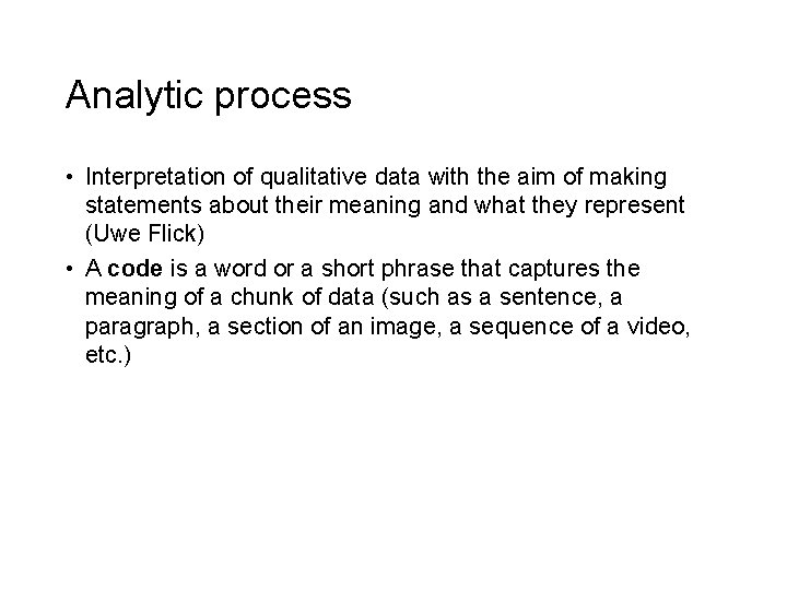 Analytic process • Interpretation of qualitative data with the aim of making statements about