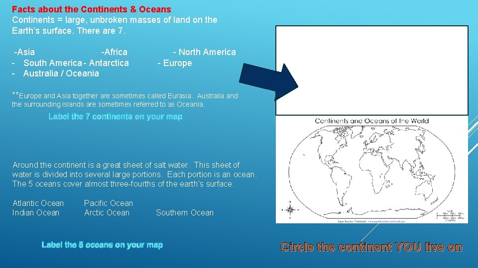 Facts about the Continents & Oceans Continents = large, unbroken masses of land on