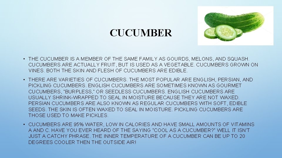 CUCUMBER • THE CUCUMBER IS A MEMBER OF THE SAME FAMILY AS GOURDS, MELONS,