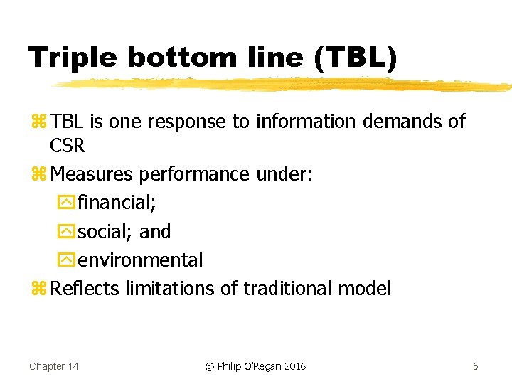 Triple bottom line (TBL) z TBL is one response to information demands of CSR