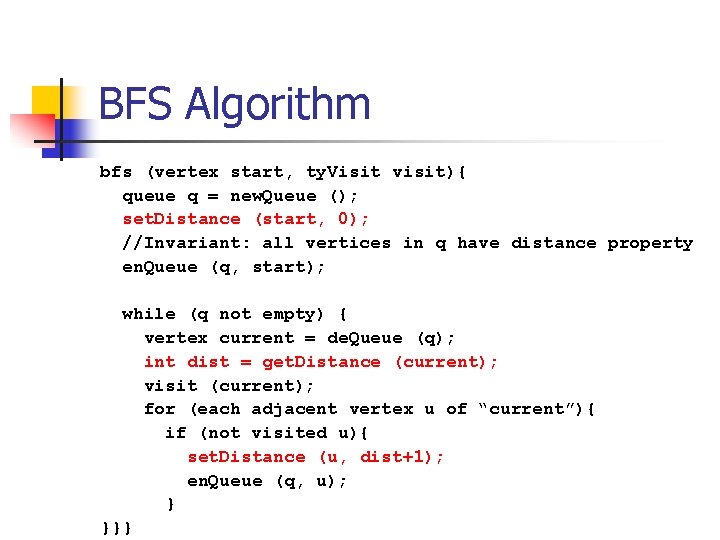 BFS Algorithm bfs (vertex start, ty. Visit visit){ queue q = new. Queue ();