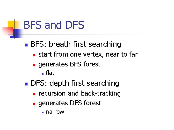 BFS and DFS n BFS: breath first searching n n start from one vertex,