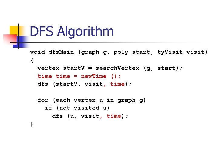 DFS Algorithm void dfs. Main (graph g, poly start, ty. Visit visit) { vertex