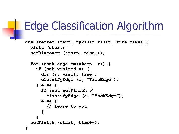 Edge Classification Algorithm dfs (vertex start, ty. Visit visit, time) { visit (start); set.