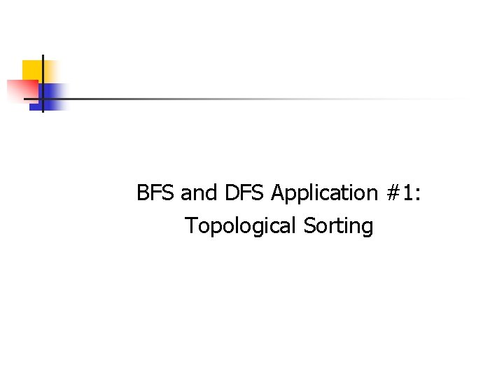 BFS and DFS Application #1: Topological Sorting 