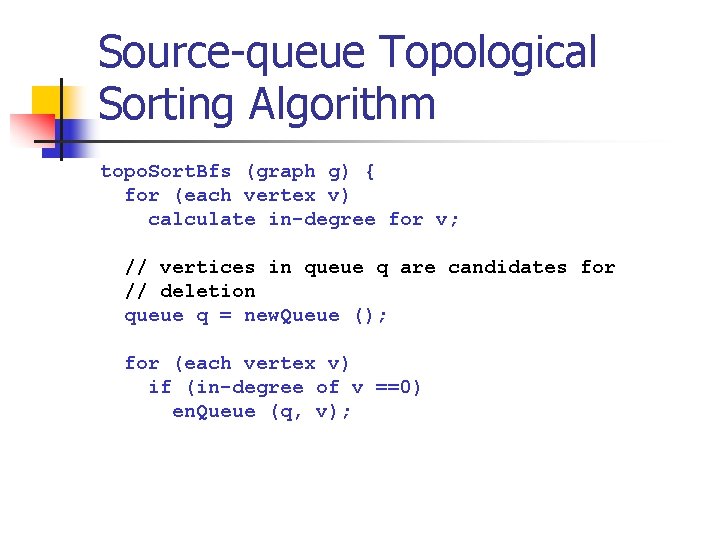 Source-queue Topological Sorting Algorithm topo. Sort. Bfs (graph g) { for (each vertex v)