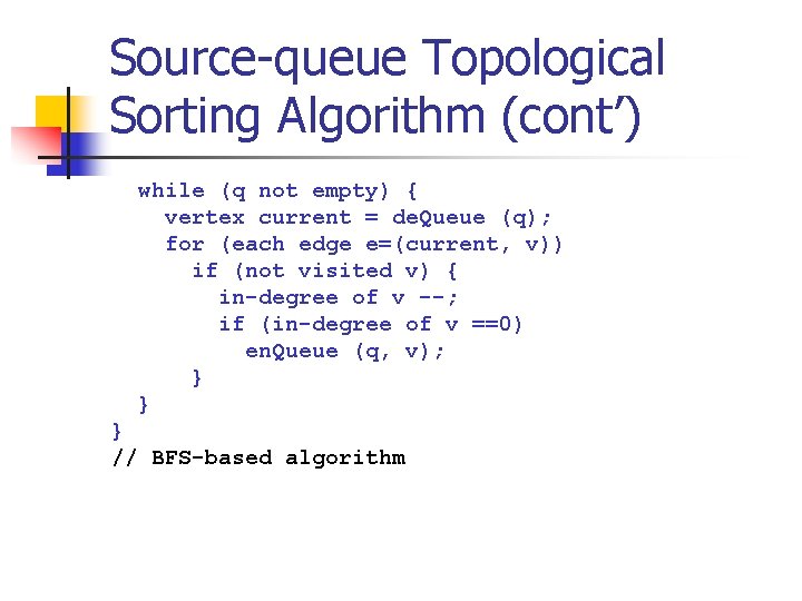 Source-queue Topological Sorting Algorithm (cont’) while (q not empty) { vertex current = de.