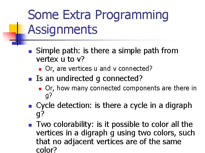 Some Extra Programming Assignments n Simple path: is there a simple path from vertex