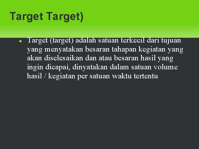 Target) Target (target) adalah satuan terkecil dari tujuan yang menyatakan besaran tahapan kegiatan yang
