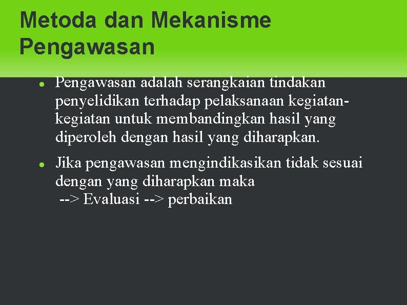 Metoda dan Mekanisme Pengawasan adalah serangkaian tindakan penyelidikan terhadap pelaksanaan kegiatan untuk membandingkan hasil