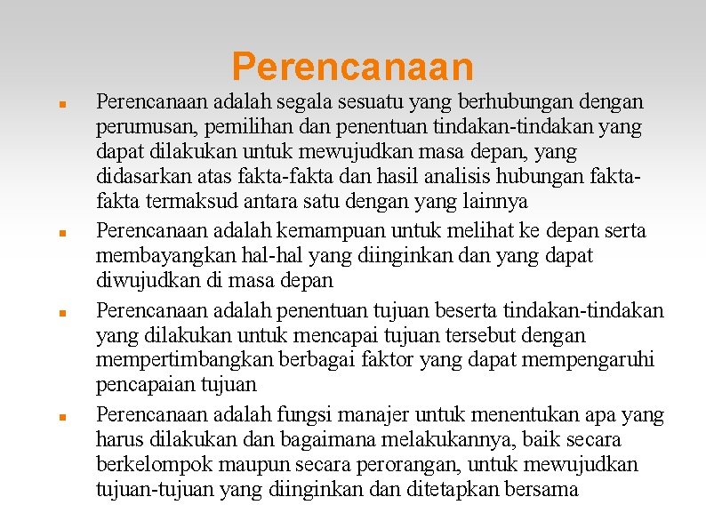 Perencanaan Perencanaan adalah segala sesuatu yang berhubungan dengan perumusan, pemilihan dan penentuan tindakan-tindakan yang