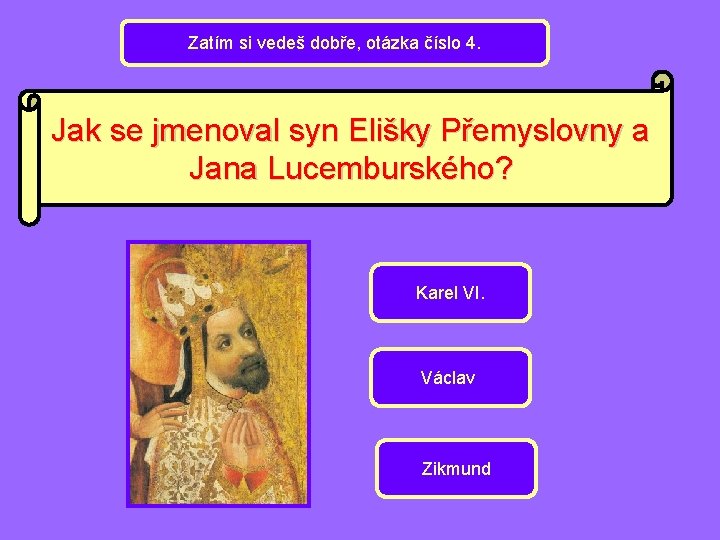 Zatím si vedeš dobře, otázka číslo 4. Jak se jmenoval syn Elišky Přemyslovny a