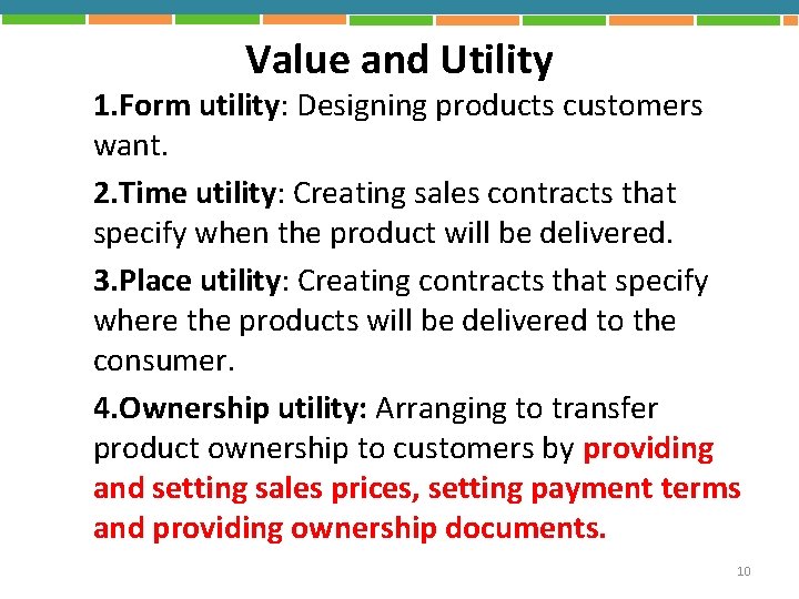 Value and Utility 1. Form utility: Designing products customers want. 2. Time utility: Creating