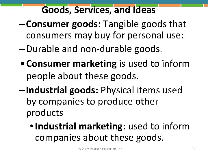 Goods, Services, and Ideas – Consumer goods: Tangible goods that consumers may buy for