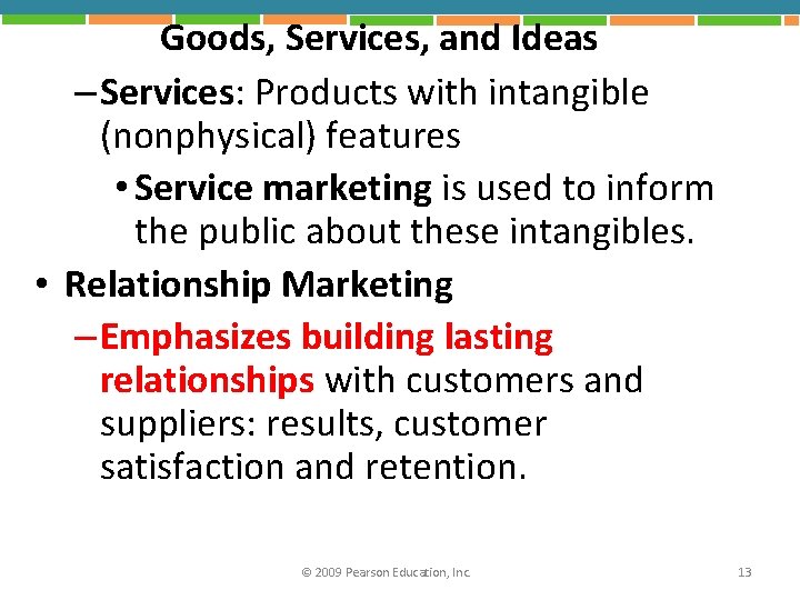 Goods, Services, and Ideas – Services: Products with intangible (nonphysical) features • Service marketing